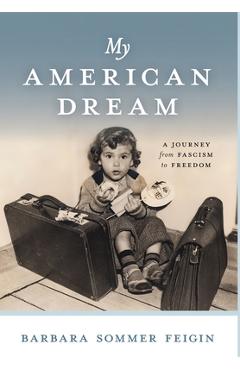 My American Dream: A Journey from Fascism to Freedom - Barbara Sommer Feigin