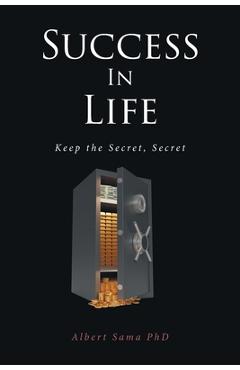 Success in Life: Keep the Secret, Secret - Albert Sama