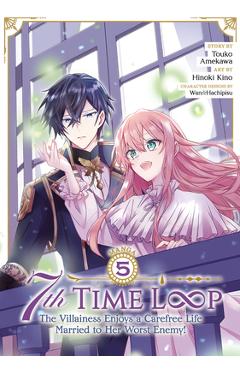 7th Time Loop: The Villainess Enjoys a Carefree Life Married to Her Worst Enemy! (Manga) Vol. 5 - Touko Amekawa