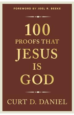 100 Proofs That Jesus Is God - Curt Daniel