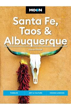 Moon Santa Fe, Taos & Albuquerque: Pueblos, Art & Culture, Hiking & Biking - Steven Horak