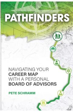 Pathfinders: Navigating Your Career Map With A Personal Board of Advisors - Pete Schramm