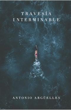 Travesía Interminable - Antonio Arguelles