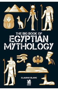The Big Book of Egyptian Mithology - Claudio Blanc