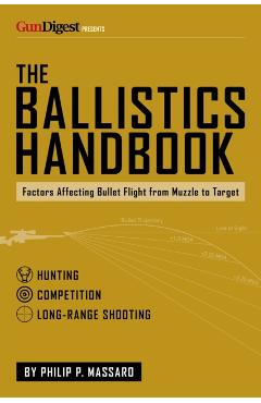 The Ballistics Handbook: Factors Affecting Bullet Flight from Muzzle to Target