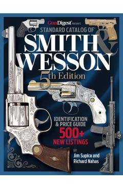 Standard Catalog of Smith & Wesson, 5th Edition - Jim Supica
