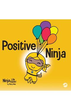 Positive Ninja: A Children\'s Book About Mindfulness and Managing Negative Emotions and Feelings - Mary Nhin