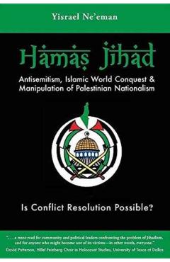 Hamas Jihad: Antisemitism, Islamic World Conquest and the Manipulation of Palestinian Nationalism - Yisrael Ne\'eman