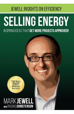 Selling Energy: Inspiring Ideas That Get More Projects Approved! - Mark T. Jewell
