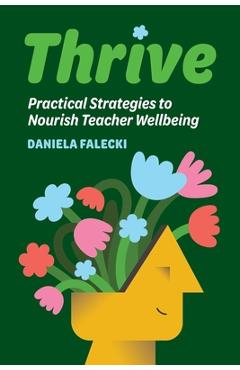 Thrive: Practical Strategies to Nourish Teacher Wellbeing - Daniela Falecki