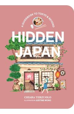 Hidden Japan: A Guidebook to Tokyo & Beyond - Chiara Terzuolo