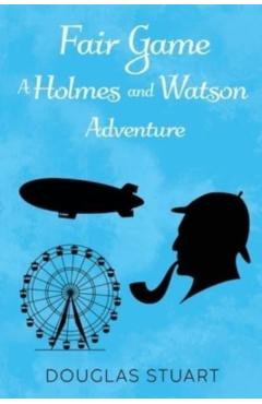 Fair Game: A Holmes and Watson Adventure - Douglas Stuart