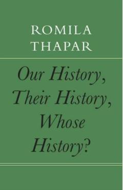Our History, Their History, Whose History? - Romila Thapar