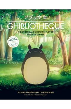 Ghibliotheque: The Unofficial Guide to the Movies of Studio Ghibli - Michael Leader