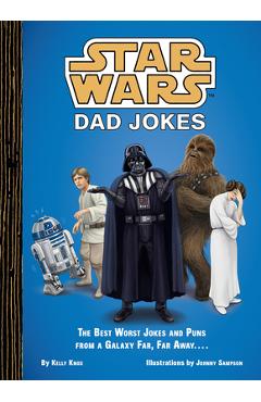 Star Wars: Dad Jokes: The Best Worst Jokes and Puns from a Galaxy Far, Far Away . . . . - Kelly Knox