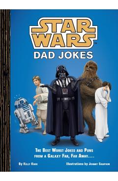 Star Wars: Dad Jokes: The Best Worst Jokes and Puns from a Galaxy Far, Far Away . . . . - Kelly Knox