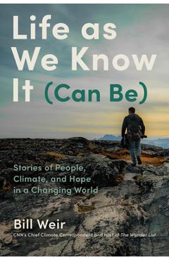 Life as We Know It (Can Be): Stories of People, Climate, and Hope in a Changing World - Bill Weir