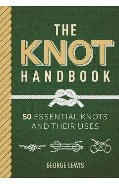 Knot Handbook: 50 Essential Knots and Their Uses - George Lewis