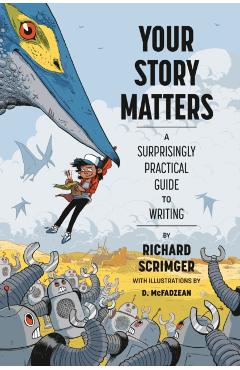 Your Story Matters: A Surprisingly Practical Guide to Writing - Richard Scrimger