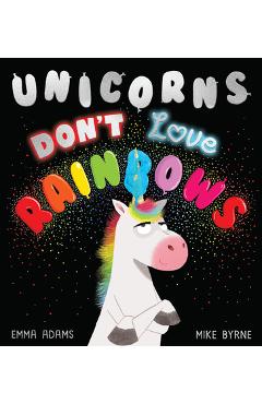 Unicorns Don\'t Love Rainbows - Emma Adams