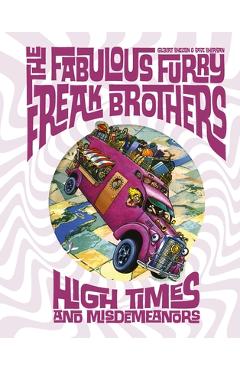 The Fabulous Furry Freak Brothers: High Times and Misdemeanors - Gilbert Shelton