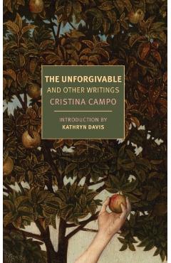 The Unforgivable: And Other Writings - Cristina Campo