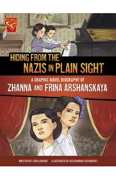 Hiding from the Nazis in Plain Sight: A Graphic Novel Biography of Zhanna and Frina Arshanskaya - Aleksandar Sotirovski