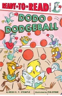 Dodo Dodgeball: Ready-To-Read Level 1 - Heidi E. Y. Stemple