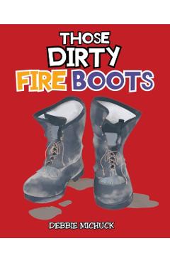Those Dirty Fire Boots - Debbie Michuck
