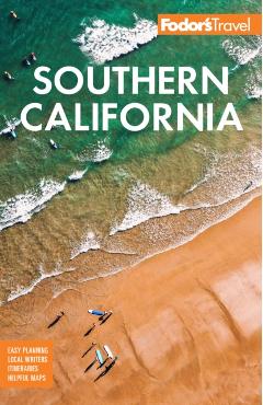 Fodor\'s Southern California: With Los Angeles, San Diego, the Central Coast & the Best Road Trips - Fodor\'s Travel Guides