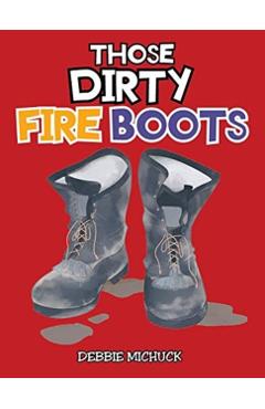 Those Dirty Fire Boots - Debbie Michuck