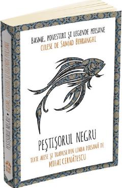 Pestisorul negru. Basme, povestiri si legende persane - Samad Behrangi