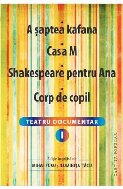 Teatru Documentar Vol.1: A Saptea Kafana. Casa M. Shakespeare Pentru Ana. Corp De Copil - Mihai Fusu, Luminita Tacu