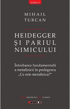 Heidegger si pariul Nimicului - Mihail Turcan - EIKON