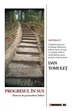Progresul in sus. Elemente de spiritualitate biblica - Dan Tomulet