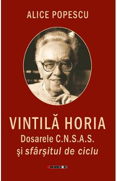 Vintila Horia. Dosarele C.N.S.A.S. si sfarsitul de ciclu - Alice Popescu - EIKON
