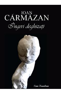 Ingeri deghizati - Ioan Carmazan - ECOU TRANSILVAN