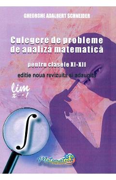 Culegere de probleme de analiza matematica - Clasele 11-12 - Gheorghe Adalbert Schneider