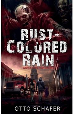 Rust-Colored Rain: A Zombie Apocalypse Thriller - Otto Schafer