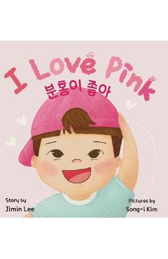 I Love Pink: Bilingual Korean-English Children\'s Book - Jimin Lee