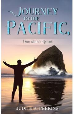 Journey to the Pacific, One Man\'s Quest - Judith Perkins
