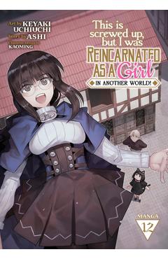 This Is Screwed Up, But I Was Reincarnated as a Girl in Another World! (Manga) Vol. 12 - Ashi