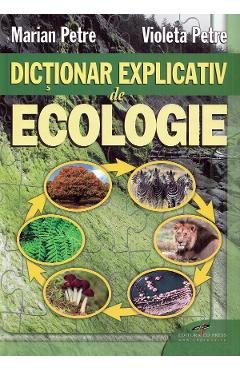 Dictionar explicativ de ecologie - Marian Petre, Violeta Petre