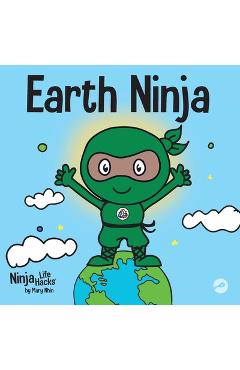 Earth Ninja: A Children\'s Book About Recycling, Reducing, and Reusing - Mary Nhin