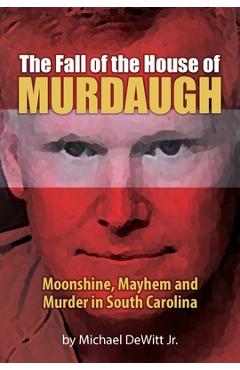 The Fall of the House of Murdaugh - Michael Dewitt