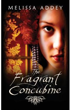 The Fragrant Concubine - Melissa Addey