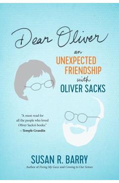 Dear Oliver: An Unexpected Friendship with Oliver Sacks - Susan R. Barry