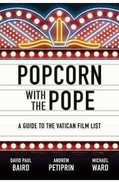 Popcorn with the Pope: A Guide to the Vatican Film List - David Paul Baird