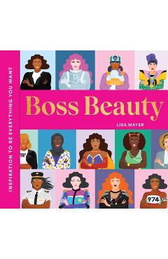 Boss Beauty: Inspiration to Be Everything You Want - Lisa Mayer