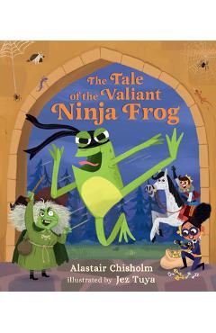 The Tale of the Valiant Ninja Frog - Alastair Chisholm
